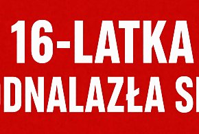 16-latka odnalazła się. Rodzina informuje, że jest cała i zdrowa
