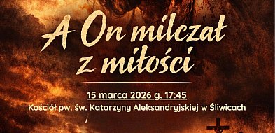 Trwa Wielki Post: Na spektakl pasyjny do Śliwic / ZAPOWIEDŹ