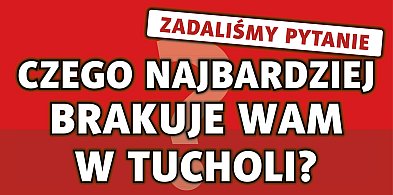 Czego najbardziej brakuje Wam w Tucholi? Zadaliśmy pytanie i wracamy-24864